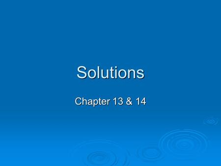 Solutions Chapter 13 & 14. Solution  A uniform mixture that may contain solids, liquids, or gases  Also called a homogeneous mixture  Composed of a.