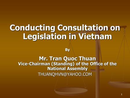 1 Conducting Consultation on Legislation in Vietnam By Mr. Tran Quoc Thuan Vice-Chairman (Standing) of the Office of the National Assembly