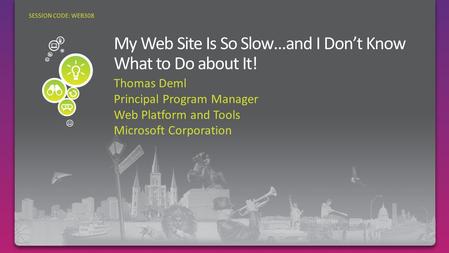 Thomas Deml Principal Program Manager Web Platform and Tools Microsoft Corporation SESSION CODE: WEB308.