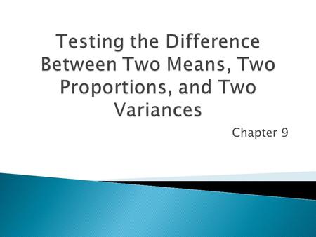 Chapter 9.  Many instances when researchers wish to compare two sample means  Examples: ◦ Average lifetimes of two different brands of bus tires ◦ Two.