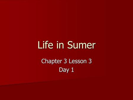 Life in Sumer Chapter 3 Lesson 3 Day 1.