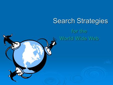 Search Strategies for the World Wide Web. Search Engines  SearchEngineWatch.com will periodically rank the most effective search engines.  Some Search.