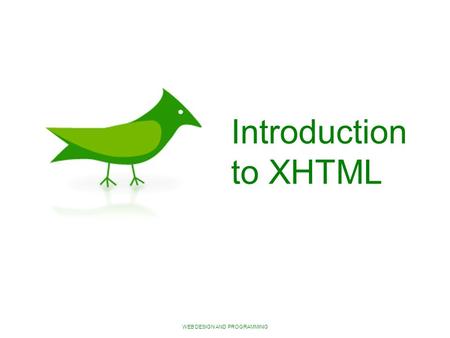 WEB DESIGN AND PROGRAMMING Introduction to XHTML.