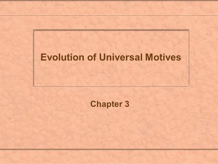 Evolution of Universal Motives Chapter 3. I. Evolution of Universal Motive A. Heredity versus Environment 1. Case of Sex Reassignment Circumcision accidents.