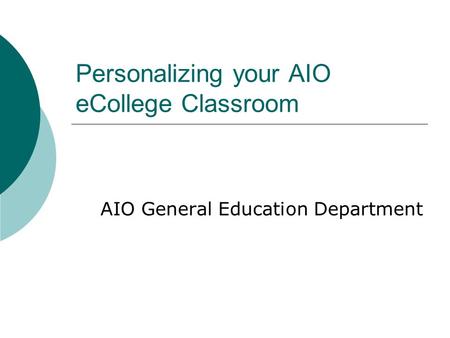 Personalizing your AIO eCollege Classroom AIO General Education Department.