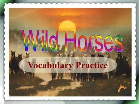 Vocabulary Practice d) glisteningglistening c) sanctuarysanctuary b) descendantsdescendants a) habitathabitat My neighbors are _______ of a French explorer.