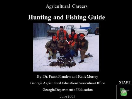 Agricultural Careers Hunting and Fishing Guide By: Dr. Frank Flanders and Katie Murray Georgia Agricultural Education Curriculum Office Georgia Department.