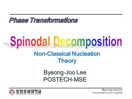 Byeong-Joo Lee www.postech.ac.kr/~calphad Non-Classical Nucleation Theory.