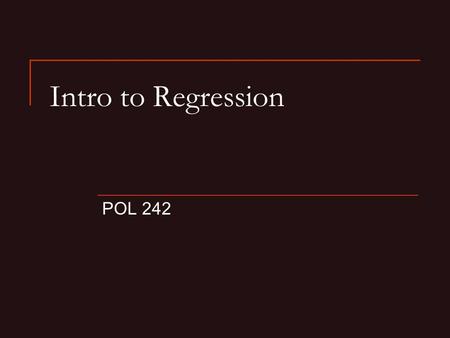 Intro to Regression POL 242. Summary Regression is the process by which we fit a line to depict the relationship between two variables (usually both interval.