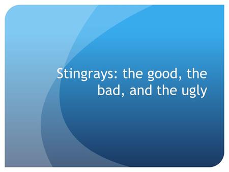 Stingrays: the good, the bad, and the ugly. External Features (1) Stingrays, with their wide, flat bodies, may not look like fish, but they are. They.