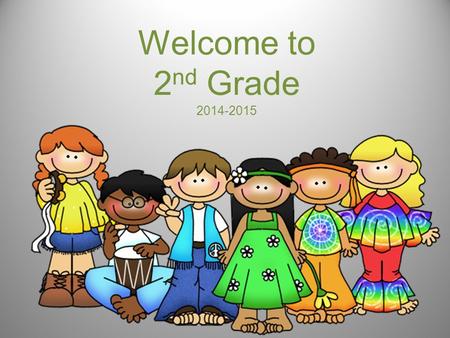 Welcome to 2 nd Grade 2014-2015. Meet the Teachers Jessica Colson Crystal Falcon Angela Hager Carrie Martin Ray Ramon.