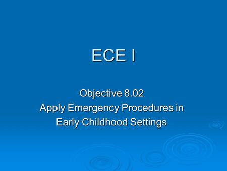 ECE I Objective 8.02 Apply Emergency Procedures in Early Childhood Settings.