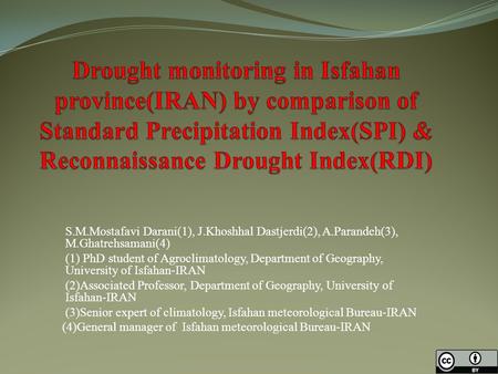 Drought monitoring in Isfahan province(IRAN) by comparison of Standard Precipitation Index(SPI) & Reconnaissance Drought Index(RDI)   S.M.Mostafavi Darani(1),