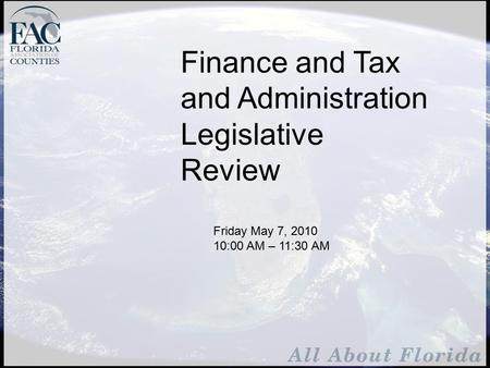 Finance and Tax and Administration Legislative Review Friday May 7, 2010 10:00 AM – 11:30 AM.