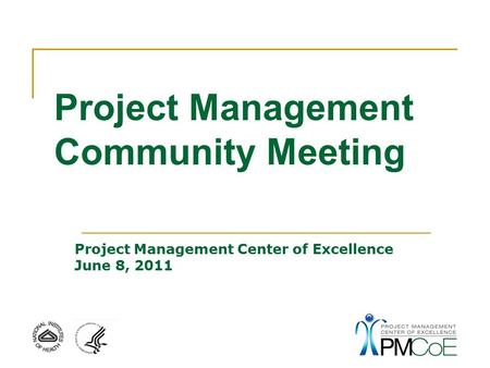 Project Management Community Meeting Project Management Center of Excellence June 8, 2011.