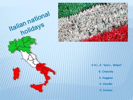 II A L.S. “don L. Milani” B. Chierchia A. Saggese D. Storzillo S. Somma Italian national holidays.