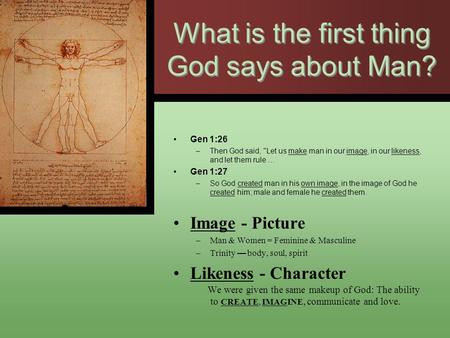 What is the first thing God says about Man? Gen 1:26 –Then God said, Let us make man in our image, in our likeness, and let them rule … Gen 1:27 –So God.