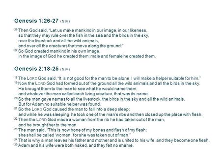 Genesis 1:26-27 (NIV) 26 Then God said, “Let us make mankind in our image, in our likeness, so that they may rule over the fish in the sea and the birds.