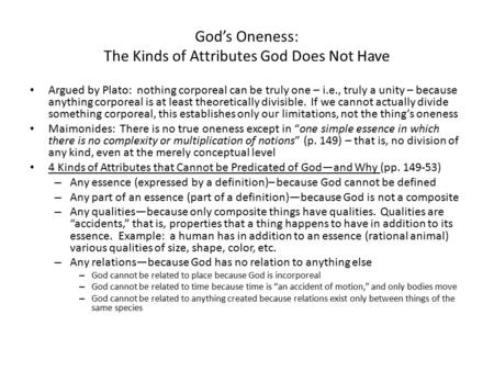 God’s Oneness: The Kinds of Attributes God Does Not Have Argued by Plato: nothing corporeal can be truly one – i.e., truly a unity – because anything corporeal.