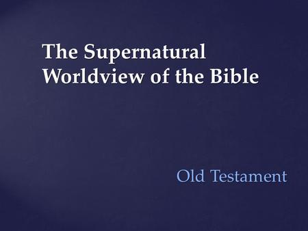 The Supernatural Worldview of the Bible Old Testament Old Testament.