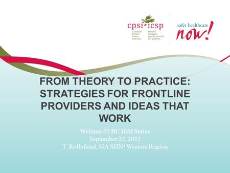 FROM THEORY TO PRACTICE: STRATEGIES FOR FRONTLINE PROVIDERS AND IDEAS THAT WORK Webinar #2 BC HAI Series September 22, 2011 T. Rollefstad, SIA SHN! Western.