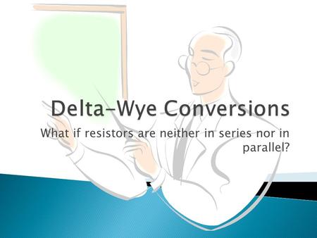 Delta-Wye Conversions