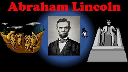 Abraham Lincoln Born Abraham Lincoln was born in Kentucky woods in 1809.