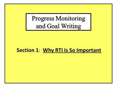 Section 1: Why RTI Is So Important. How do we know RTI really works? 25-30 YEARS OF RESEARCH, DEVELOPMENT, AND USE IN THE CLASSROOM.