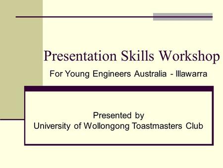 Presentation Skills Workshop For Young Engineers Australia - Illawarra Presented by University of Wollongong Toastmasters Club.