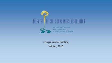 Congressional Briefing Winter, 2015. Who is Mid-West? Over 250 consumer-owned, not-for-profit electric utilities in the Upper Great Plains Our members.