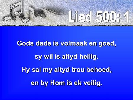 Gods dade is volmaak en goed, Hy sal my altyd trou behoed,