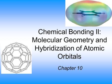 Chemical Bonding II: Molecular Geometry and Hybridization of Atomic Orbitals Chapter 10.