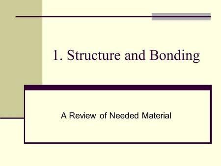 1. Structure and Bonding A Review of Needed Material.