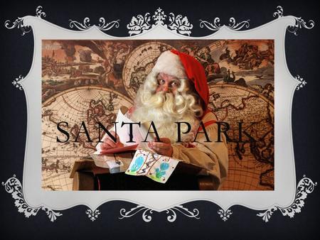 SANTA PARK. INFO  Santa Park is an amusement park and visitor attraction near Rovaniemi in the Lapland.  Santa Park was opened on 28 November 1998.