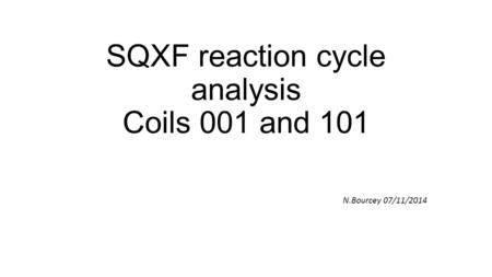 SQXF reaction cycle analysis Coils 001 and 101 N.Bourcey 07/11/2014.