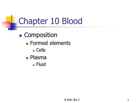 B Allen Bio 21 Chapter 10 Blood Composition Formed elements Cells Plasma Fluid.