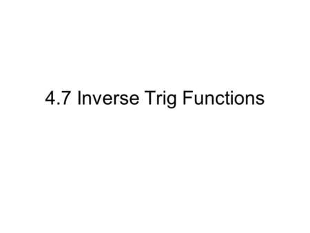 4.7 Inverse Trig Functions