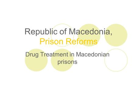 Republic of Macedonia, Prison Reforms Drug Treatment in Macedonian prisons.