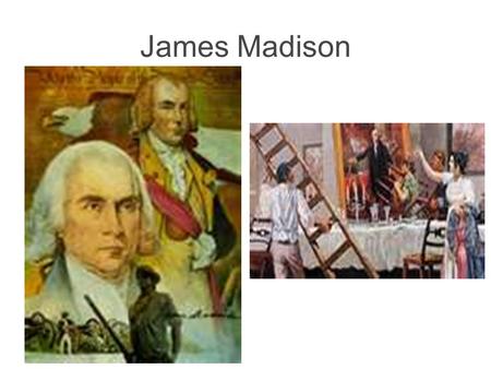 James Madison. War Hawks $, Land – Southerners wanted Florida, Westerners wanted Canada While England was busy with Napoleon in Europe, take Canada.