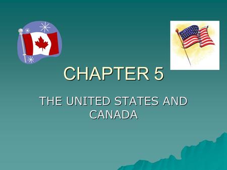 CHAPTER 5 THE UNITED STATES AND CANADA. PHYSICAL GEOGRAPHY OF THE U.S. AND CANADA Landforms * Eastern Lowlands and Appalachian Mountains * Interior Lowlands.