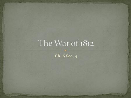 Ch. 6 Sec. 4. 1808- James Madison defeats Pinckney to become president. US about to enter an international crisis with Britain. Madison tried to avoid.