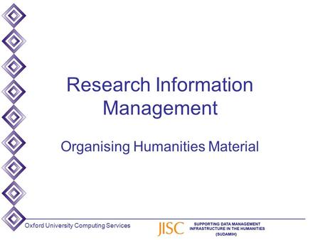 Oxford University Computing Services Research Information Management Organising Humanities Material.