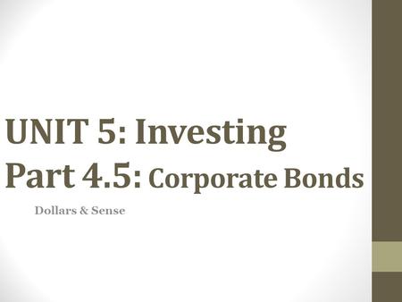 UNIT 5: Investing Part 4.5: Corporate Bonds Dollars & Sense.