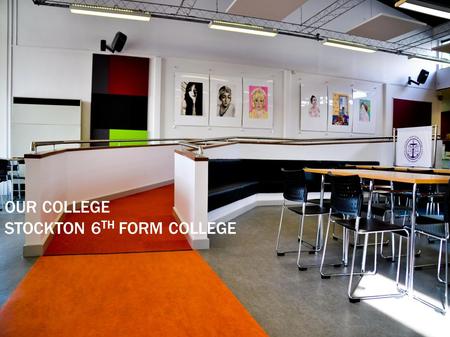 OUR COLLEGE STOCKTON 6 TH FORM COLLEGE.  Provide post 16 education to around 750 students.  Deliver a mixture of academic and vocational programmes.