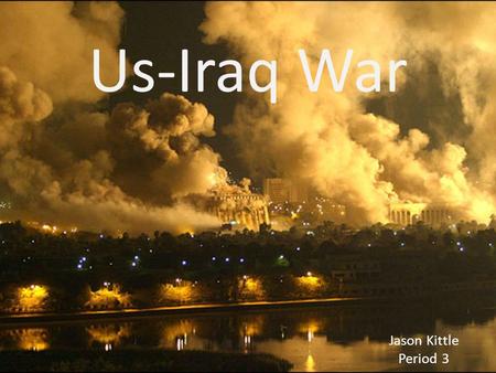 Us-Iraq War Jason Kittle Period 3. US Average Spending on Iraq War.