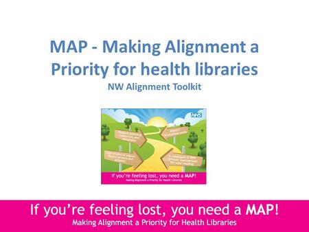 MAP - Making Alignment a Priority for health libraries NW Alignment Toolkit.