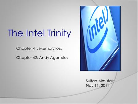 The Intel Trinity Sultan Almutairi Nov 11, 2014 Chapter 41: Memory loss Chapter 42: Andy Agonistes.