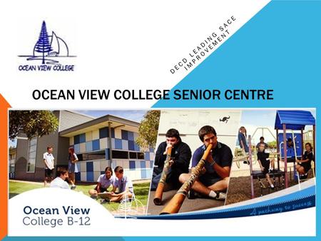 OCEAN VIEW COLLEGE SENIOR CENTRE DECD LEADING SACE IMPROVEMENT.