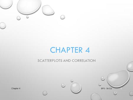 CHAPTER 4 SCATTERPLOTS AND CORRELATION BPS - 5th Ed. Chapter 4 1.