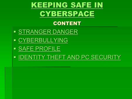 KEEPING SAFE IN CYBERSPACE KEEPING SAFE IN CYBERSPACE CONTENT KEEPING SAFE IN CYBERSPACE  STRANGER DANGER STRANGER DANGER STRANGER DANGER  CYBERBULLYING.